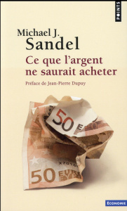 Ce que l'argent ne saurait acheter. Les limites morales du marché - Sandel Michael ; Cler Christian ; Dupuy Jean-Pierr