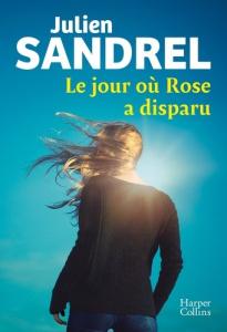Le jour où Rose a disparu - Sandrel Julien