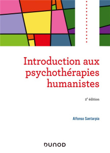 Introduction aux psychothérapies humanistes. 2e édition - Santarpia Alfonso