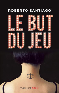 Le but du jeu - Santiago Roberto ; Valentin Delphine