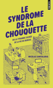 Le syndrome de la chouquette. Ou la tyrannie sucrée de la vie de bureau - Santolaria Nicolas