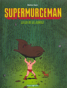 Supermurgeman Tome 1 : La loi de la Jungle - Sapin Mathieu