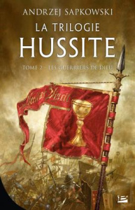 La Trilogie hussite Tome 2 : Les Guerriers de Dieu - Sapkowski Andrzej ; Waleryszak Lydia