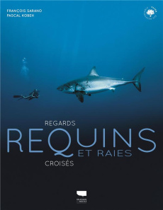 Requins et raies. Regards croisés - Sarano François ; Kobeh Pascal