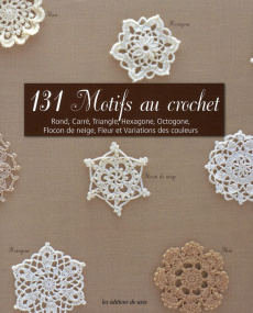 131 Motifs au crochet. Rond, carré, triangle, hexagone, octogone, flocon de neige, fleur et variatio - Sato Shuko ; Shinozaki-Lannelongue Yukari