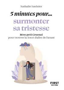 5 minutes pour... surmonter sa tristesse. Mon petit journal pour trouver la force d'aller de l'avant - Saulnier Nathalie