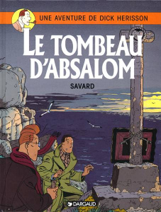 Une Aventure de Dick Hérisson Tome 7 : Le tombeau d'Absalom - Savard Didier