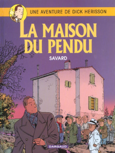 Une Aventure de Dick Hérisson Tome 8 : La maison du pendu - Savard Didier