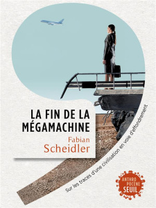 La fin de la mégamachine. Sur les traces d'une civilisation en voie d'effondrement - Scheidler Fabian ; Berlan Aurélien