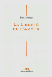 La liberté de l'amour - Schilling Eric