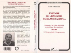 L'affaire du Dimanche sanglant d'Altona. 1932-1997, autopsie d'un crime judiciaire organisé par les - Schirmann Léon