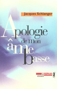 Apologie de mon âme basse suivi de Eloge de ma mort - Schlanger Jacques