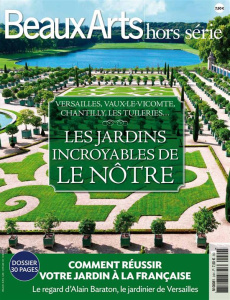 Beaux Arts Magazine Hors-série : Les jardins incroyables de Le Nôtre. Versailles, Vaux-Le-Vicomte, C - Schlesser Thomas