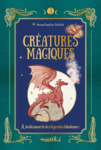 Créatures magiques. A la découverte des légendes fabuleuses - Schlick Anne-Sophie