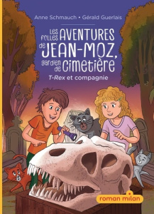 Les folles aventures de Jean-Moz, gardien de cimetière Tome 1 : T-Rex et compagnie - Schmauch Anne ; Guerlais Gérald