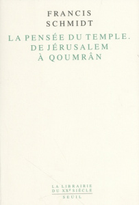 La pensée du Temple, de Jérusalem à Qoumrân. Identité et lien social dans le judaïsme ancien - Schmidt Francis