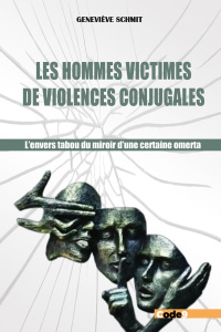 Les hommes victimes de violences conjugales. L'envers tabou du miroir d'une certaine omerta - Schmit Geneviève