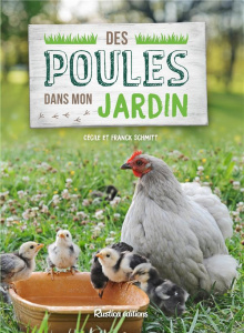 Des poules dans mon jardin. Un rêve accessible si le tout est bien orchestré ! - Schmitt Cécile ; Schmitt Franck