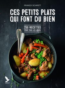 Ces petits plats qui font du bien. 200 recettes pour tous les jours - Schmitt Franck