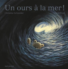Un ours à la mer ! - Schneider Christine ; Pinel Hervé