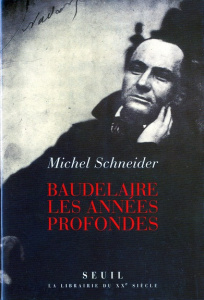 Baudelaire, les années profondes - Schneider Michel