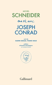 Ma vie avec Joseph Conrad. Suivi de Glenn Gould, piano solo - Schneider Michel ; Compagnon Antoine