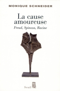 La cause amoureuse. Freud, Spinoza, Racine - Schneider Monique