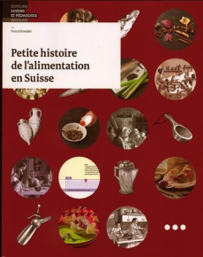 Petite histoire de l'alimentation en Suisse - Schneider Yvan