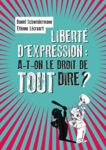 Liberté d'expression : a-t-on le droit de tout dire ? - Schneidermann Daniel ; Lécroart Etienne