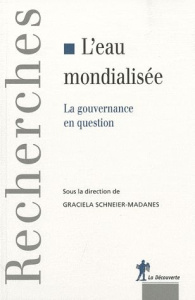 L'eau mondialisée. La gouvernance en question - Schneier-Madanes Graciela