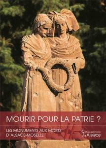 Mourir pour la patrie ? Les monuments aux morts d'Alsace-Moselle - Schnitzler Bernadette ; Haegel Olivier ; Grandhomm