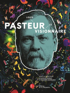 Louis Pasteur. Le visionnaire - Schwartz Maxime ; Perrot Annick ; Maquart Bruno ;