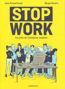 Stop Work. Les joies de l'entreprise moderne - Schwartzmann Jacky ; Navarro Morgan