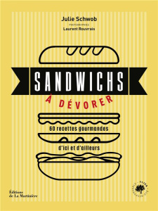 Sandwichs à dévorer. 60 recettes gourmandes d'ici et d'ailleurs - Schwob Julie ; Rouvrais Laurent