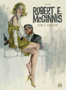 Robert E. McGinnis . Crime & séduction - Scott Art ; Pevel Pierre