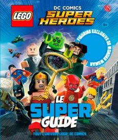 Lego DC Comics Super Heroes Le super guide. Avec une figure lego Wonder Woman - Scott Cavan ; Perdereau Cédric