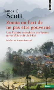 Zomia ou l'art de ne pas être gouverné . Une histoire anarchiste des hautes terres d'Asie du sud-est - Scott James C. ; Guilhot Nicolas ; Joly Frédéric ;