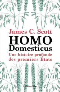 Homo domesticus. Une histoire profonde des premiers Etats - Scott James C. ; Saint-Upéry Marc ; Demoule Jean-P