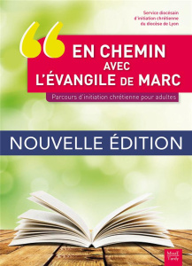 En chemin avec l'évangile de Marc. Parcours d'initiation chrétienne pour adultes - SDIC