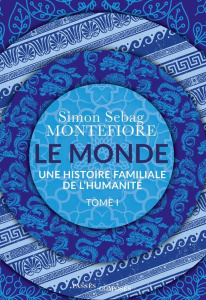 Le Monde. Une histoire familiale de l'humanité Tome 1 - Montefiore Simon Sebag