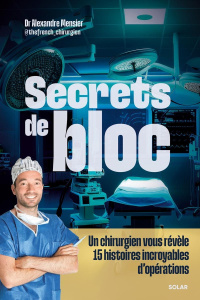 Secrets de bloc. Un chirurgien vous révèle 15 histoires incroyables d'opérations - Mensier Alexandre ; Martin Marina