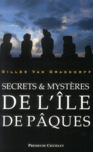 Secrets et mystères de l'ile de Pâques - Van Grasdorff Gilles