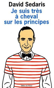 Je suis très à cheval sur les principes - Sedaris David ; Richard Nicolas