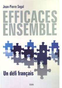 Efficaces ensemble. Un défi français - Segal Jean-Pierre