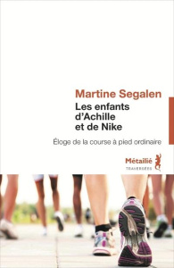Les enfants d'Achille et de Nike. Eloge de la course à pied ordinaire - Segalen Martine ; Frère-Michelat Claude