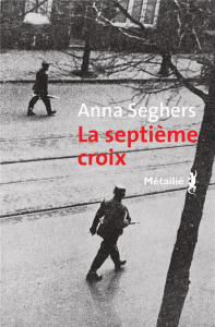 La septième croix. Roman de l'Allemagne hitlérienne - Seghers Anna ; Toraille Françoise
