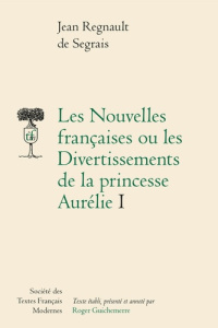 Les nouvelles françaises ou les divertissements de la princesse Aurélie. Tome 1 - Regnault de Segrais Jean ; Guichemerre Roger