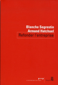 Refonder l'entreprise - Segrestin Blanche ; Hatchuel Armand