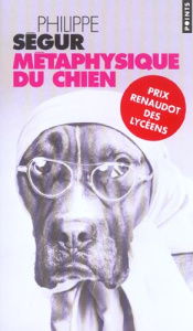 Métaphysique du chien - Ségur Philippe