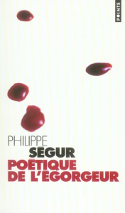 Poétique de l'égorgeur - Ségur Philippe